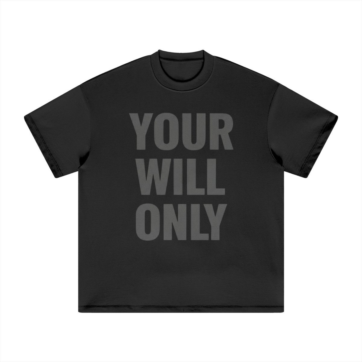 Your Will Only Heavyweight Tee